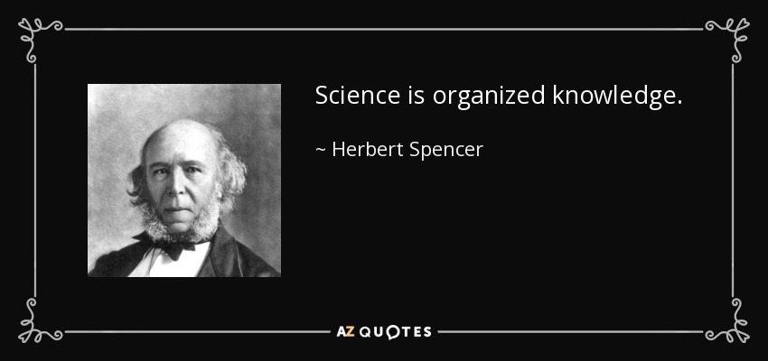 Science is organized knowledge. - Herbert Spencer