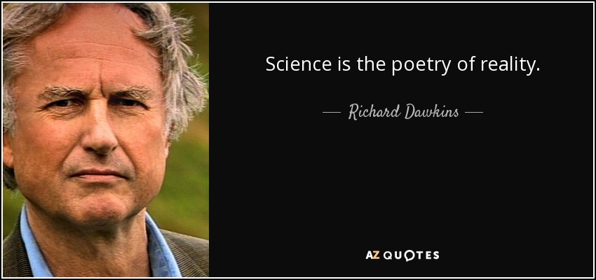 Science is the poetry of reality. - Richard Dawkins