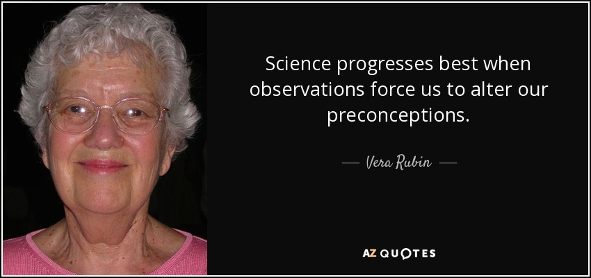 Science progresses best when observations force us to alter our preconceptions. - Vera Rubin