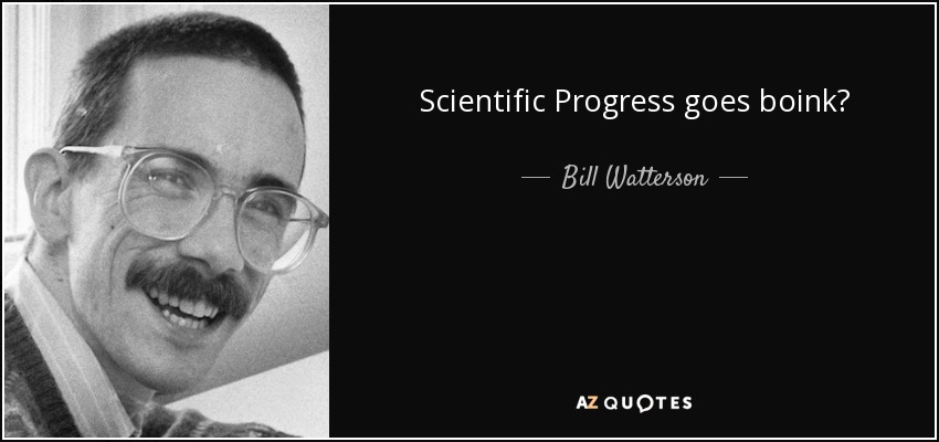 Scientific Progress goes boink? - Bill Watterson