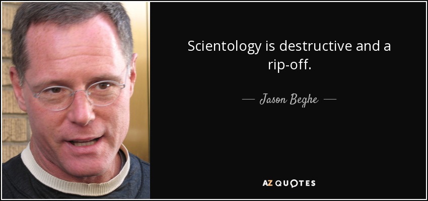 Scientology is destructive and a rip-off. - Jason Beghe