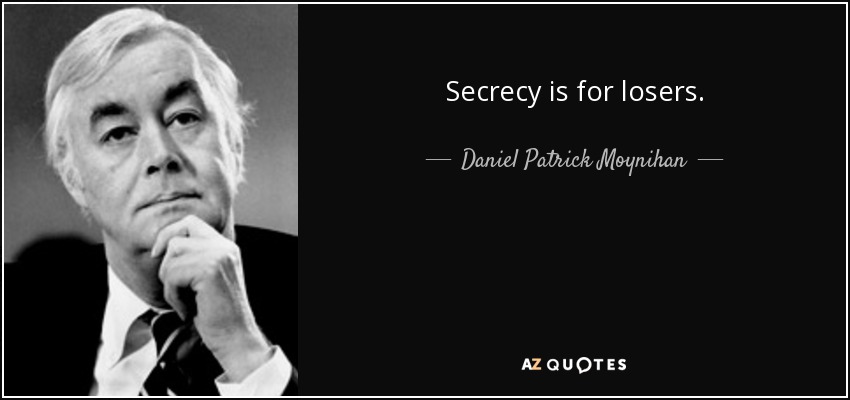 Secrecy is for losers. - Daniel Patrick Moynihan