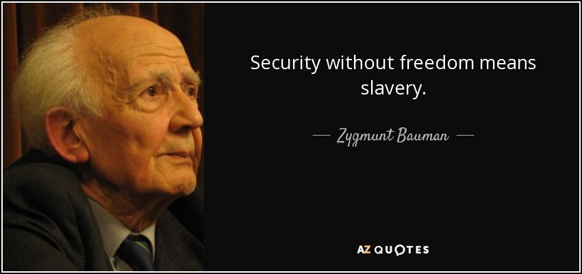 Security without freedom means slavery. - Zygmunt Bauman
