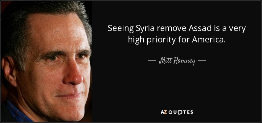 Seeing Syria remove Assad is a very high priority for America. - Mitt Romney
