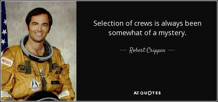 Selection of crews is always been somewhat of a mystery. - Robert Crippen