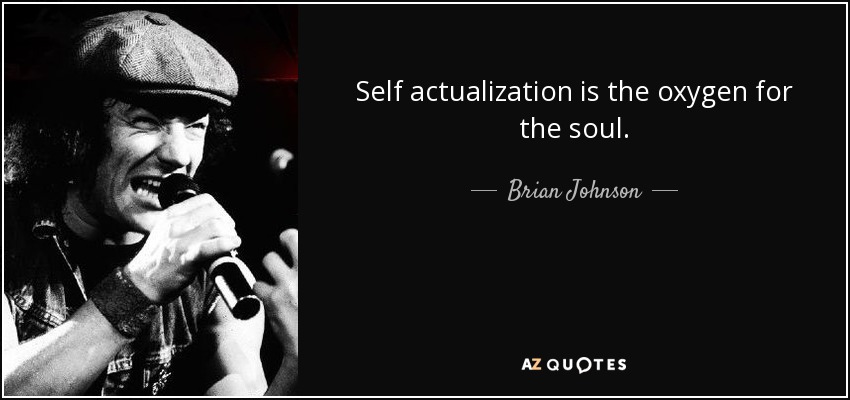 Self actualization is the oxygen for the soul. - Brian Johnson