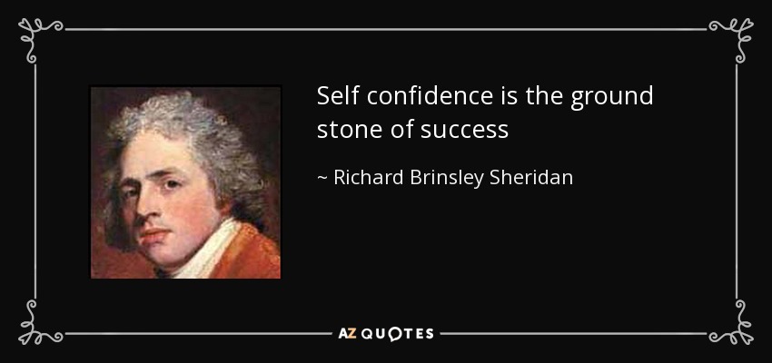 Self confidence is the ground stone of success - Richard Brinsley Sheridan