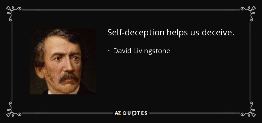 Self-deception helps us deceive. - David Livingstone