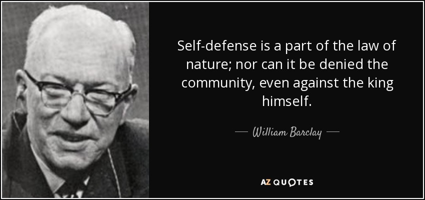William Barclay quote: Self-defense is a part of the law of nature; nor