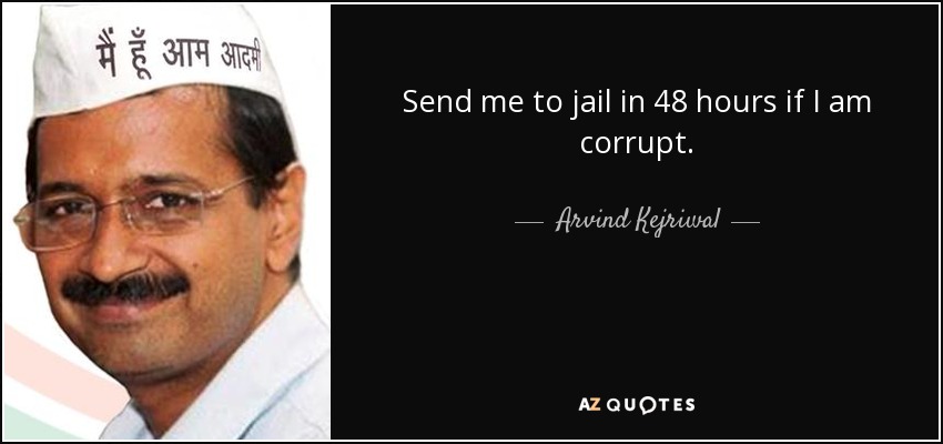 Send me to jail in 48 hours if I am corrupt. - Arvind Kejriwal
