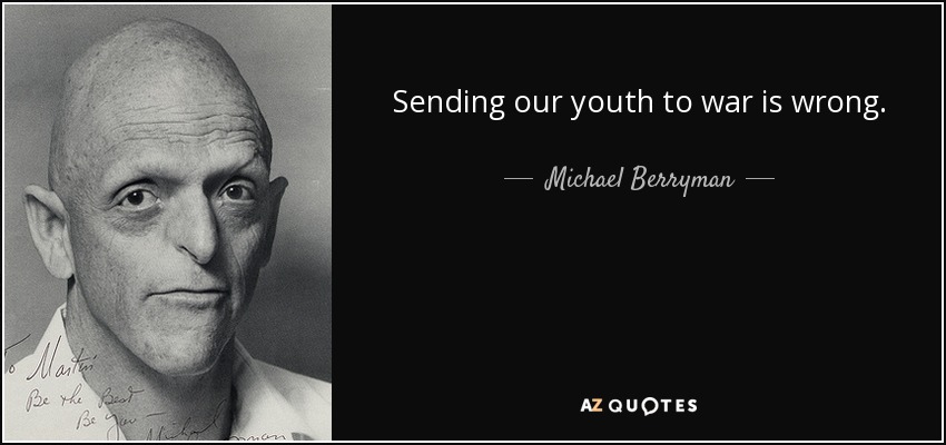 Sending our youth to war is wrong. - Michael Berryman