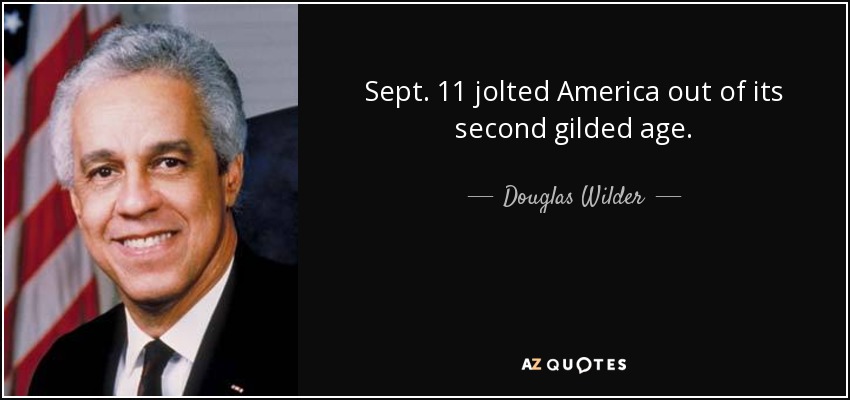 Sept. 11 jolted America out of its second gilded age. - Douglas Wilder