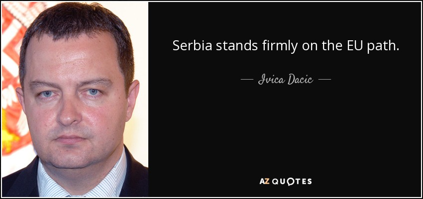Serbia stands firmly on the EU path. - Ivica Dacic