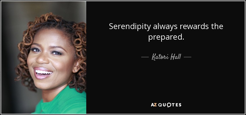 Serendipity always rewards the prepared. - Katori Hall