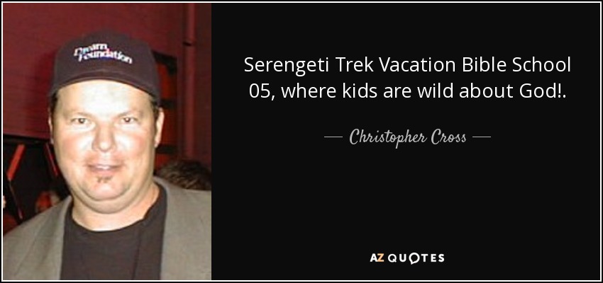 Serengeti Trek Vacation Bible School 05, where kids are wild about God!. - Christopher Cross