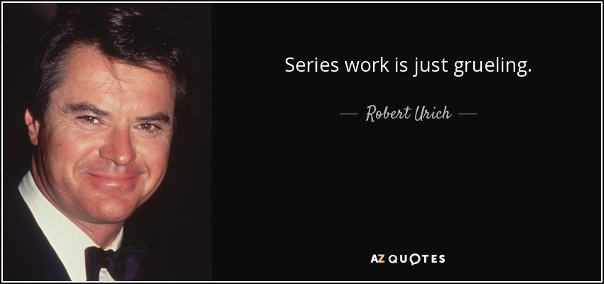 Series work is just grueling. - Robert Urich