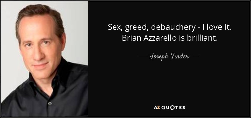 Sex, greed, debauchery - I love it. Brian Azzarello is brilliant. - Joseph Finder