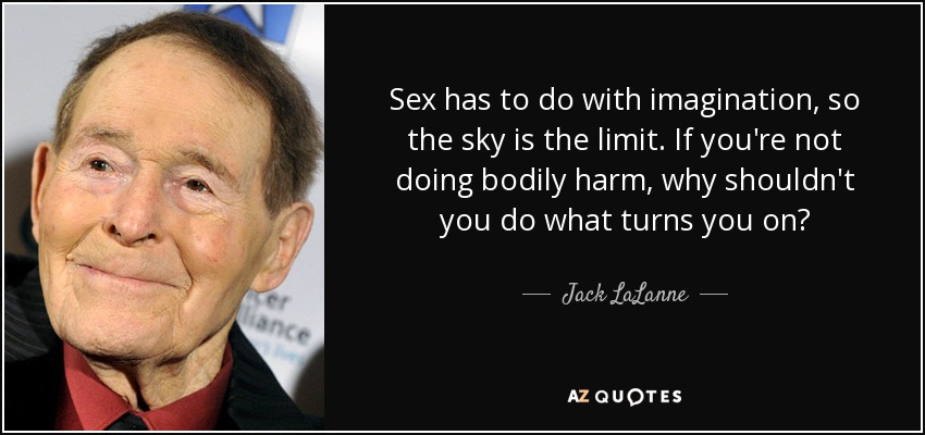 Jack Lalanne Quote Sex Has To Do With Imagination So The Sky Is