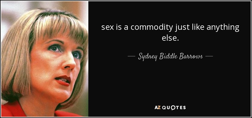 sex is a commodity just like anything else. - Sydney Biddle Barrows