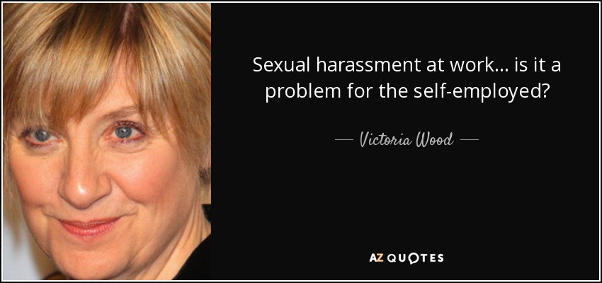 Sexual harassment at work... is it a problem for the self-employed? - Victoria Wood