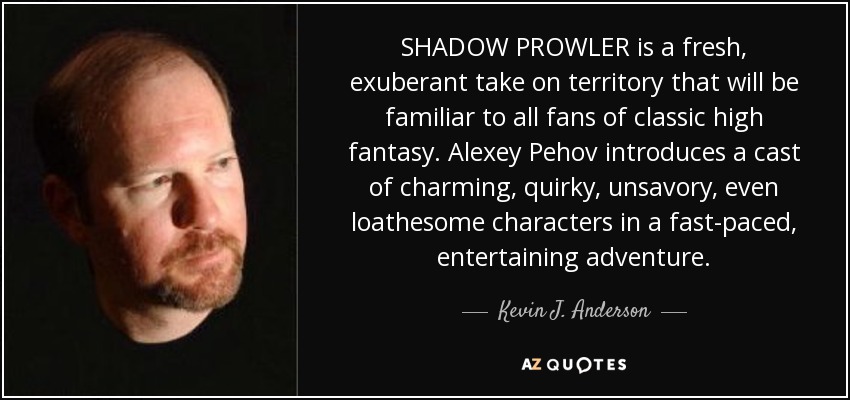 SHADOW PROWLER is a fresh, exuberant take on territory that will be familiar to all fans of classic high fantasy. Alexey Pehov introduces a cast of charming, quirky, unsavory, even loathesome characters in a fast-paced, entertaining adventure. - Kevin J. Anderson