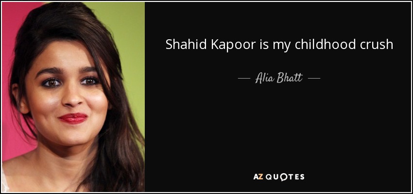 Shahid Kapoor is my childhood crush - Alia Bhatt