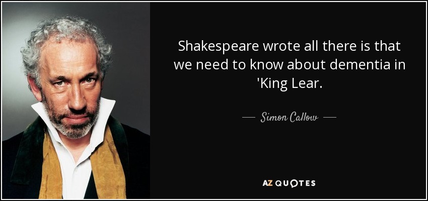 Shakespeare wrote all there is that we need to know about dementia in 'King Lear. - Simon Callow