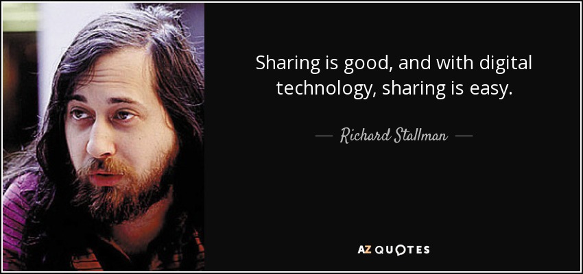 Sharing is good, and with digital technology, sharing is easy. - Richard Stallman