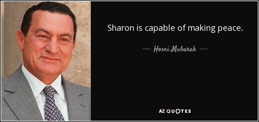 Sharon is capable of making peace. - Hosni Mubarak