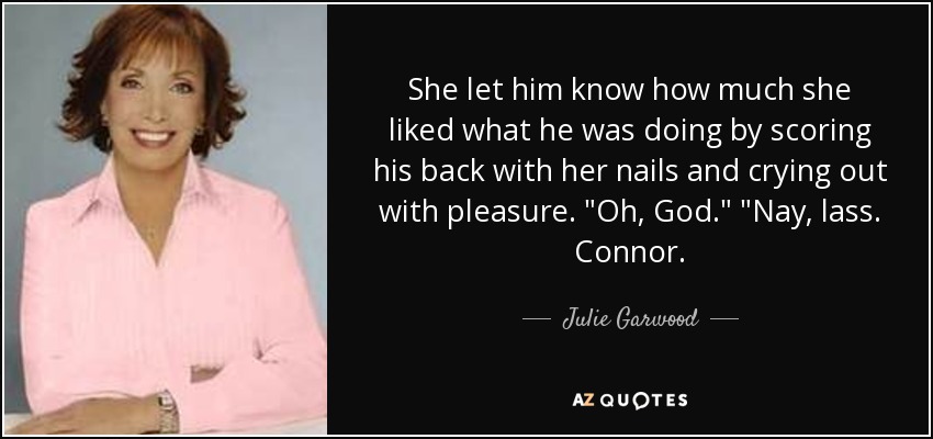 She let him know how much she liked what he was doing by scoring his back with her nails and crying out with pleasure. 