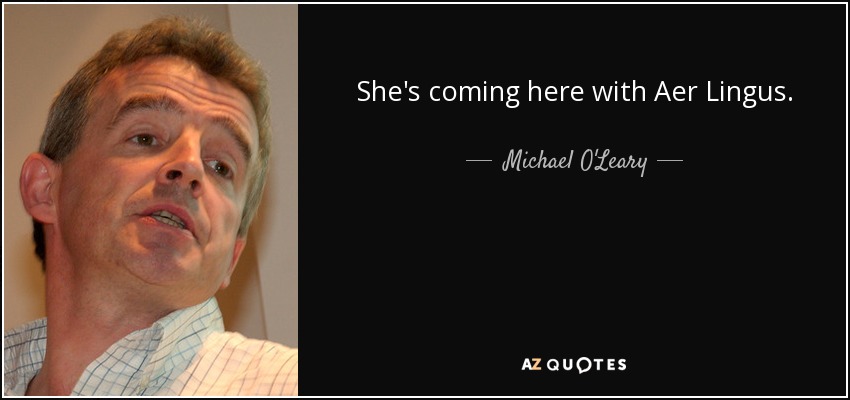 She's coming here with Aer Lingus. - Michael O'Leary