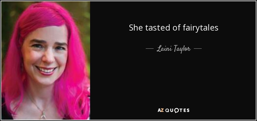 She tasted of fairytales - Laini Taylor