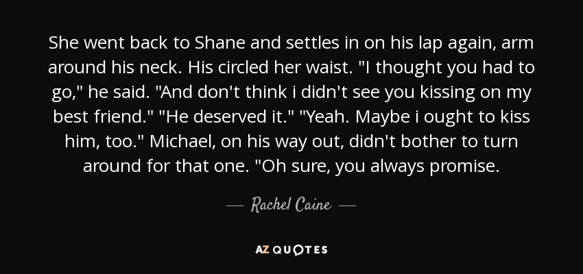 She went back to Shane and settles in on his lap again, arm around his neck. His circled her waist. 