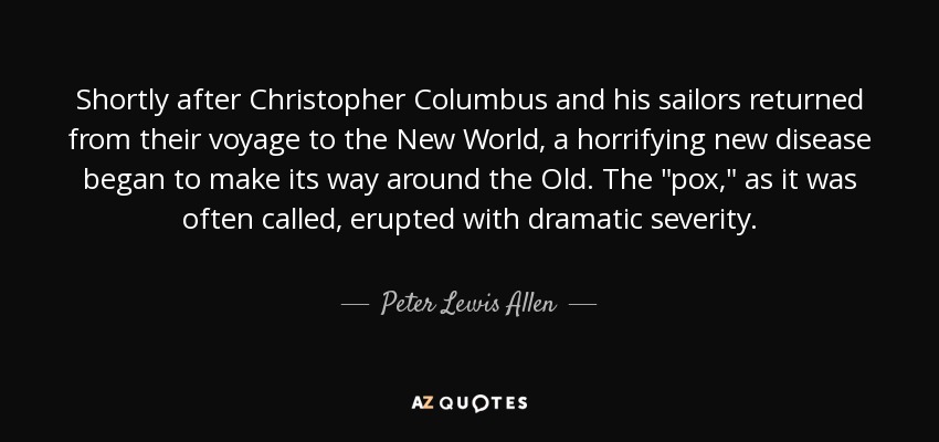 Shortly after Christopher Columbus and his sailors returned from their voyage to the New World, a horrifying new disease began to make its way around the Old. The 