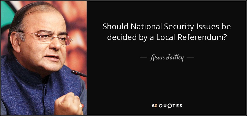 Should National Security Issues be decided by a Local Referendum? - Arun Jaitley