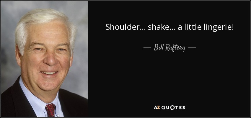 Shoulder ... shake ... a little lingerie! - Bill Raftery