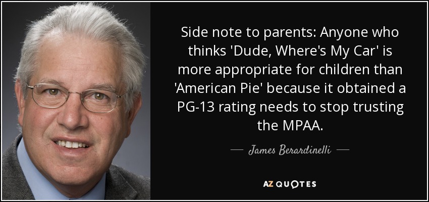 Side note to parents: Anyone who thinks 'Dude, Where's My Car' is more appropriate for children than 'American Pie' because it obtained a PG-13 rating needs to stop trusting the MPAA. - James Berardinelli