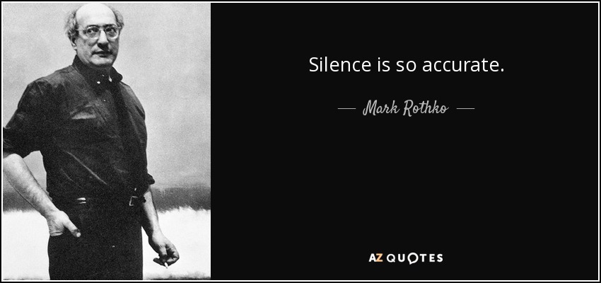 Silence is so accurate. - Mark Rothko