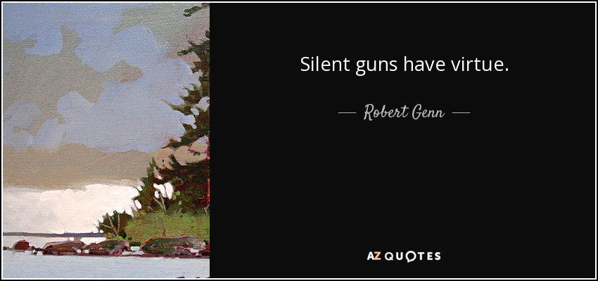 Silent guns have virtue. - Robert Genn