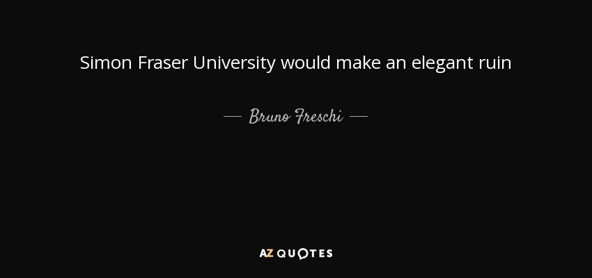 Simon Fraser University would make an elegant ruin - Bruno Freschi
