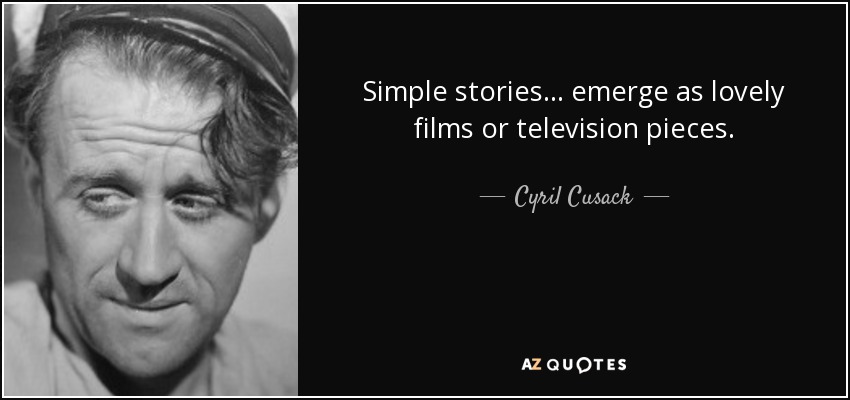 Simple stories... emerge as lovely films or television pieces. - Cyril Cusack