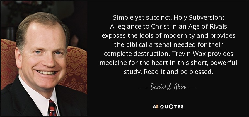 Simple yet succinct, Holy Subversion: Allegiance to Christ in an Age of Rivals exposes the idols of modernity and provides the biblical arsenal needed for their complete destruction. Trevin Wax provides medicine for the heart in this short, powerful study. Read it and be blessed. - Daniel L. Akin