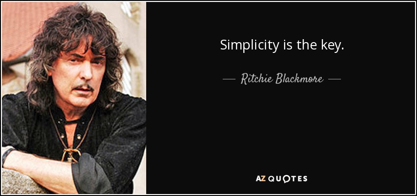 Simplicity is the key. - Ritchie Blackmore