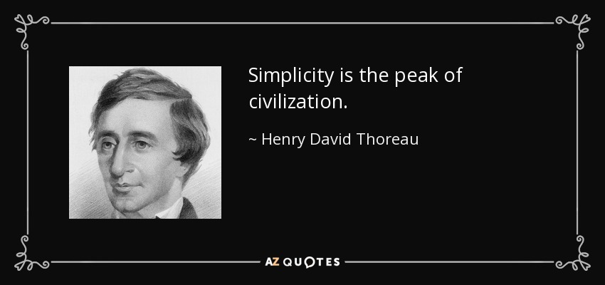 Simplicity is the peak of civilization. - Henry David Thoreau