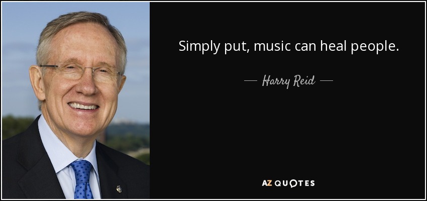 Simply put, music can heal people. - Harry Reid