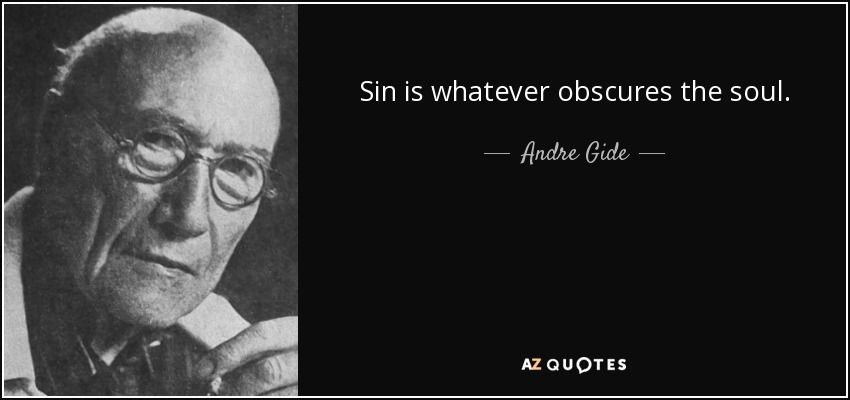 Sin is whatever obscures the soul. - Andre Gide