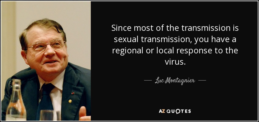 Since most of the transmission is sexual transmission, you have a regional or local response to the virus. - Luc Montagnier