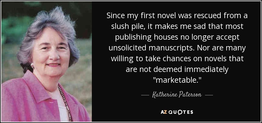 Since my first novel was rescued from a slush pile, it makes me sad that most publishing houses no longer accept unsolicited manuscripts. Nor are many willing to take chances on novels that are not deemed immediately 