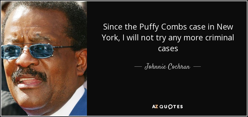 Since the Puffy Combs case in New York, I will not try any more criminal cases - Johnnie Cochran