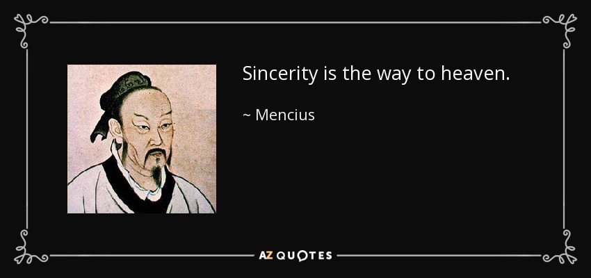 Sincerity is the way to heaven. - Mencius